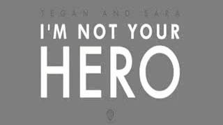 Tegan and Sara - I&#39;m Not Your Hero