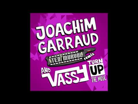 Joachim Garraud & Vassy - Turn Up The Music (Ted Murvol Remix)
