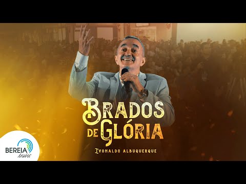 Brados de Glória | Ivonaldo Albuquerque - Ao Vivo [Clipe Oficial]