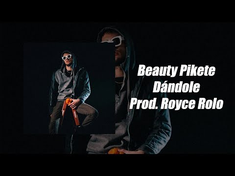 Beauty Pikete - Dándole (Prod. Royce Rolo)