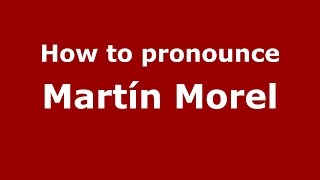 How to pronounce Martín Morel