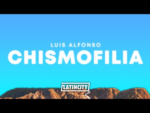 Luis Alfonso – Chismofilia (Letra)