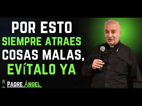 La VERDAD INCÓMODA por la que ATRAES cosas malas DEJA ESTO | Padre Ángel