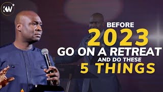 BEFORE 2023, YOU MUST GO ON A RETREAT AND DO THESE 5 THINGS - Apostle Joshua Selman