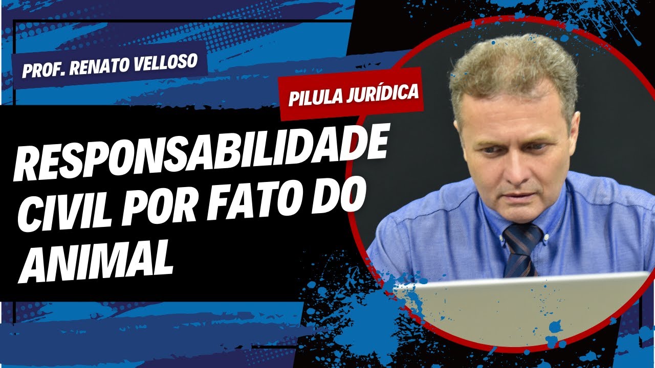 Pílula Jurídica: Responsabilidade Civil por Fato do Animal - Prof Renato Velloso