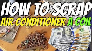How to Scrap an Air Conditioner AC Evaporator A Coil the best way  and Make the MOST MONEY scrapping