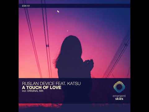 Ruslan Device & Katsu - A Touch Of Love [Emergent Skies]