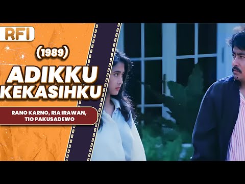 ADIKKU KEKASIHKU (1989) FULL MOVIE HD - RANO KARNO, RIA IRAWAN, TIO PAKUSADEWO