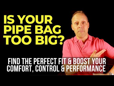 Why Pipe Bag Size Matters: The Right Fit Can Boost Your Comfort, Control & Performance