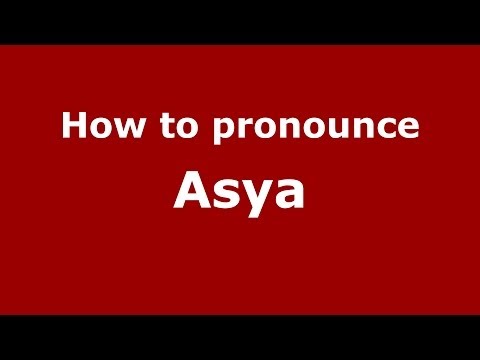 How to pronounce Asya (Russian/Russia) - PronounceNames.com