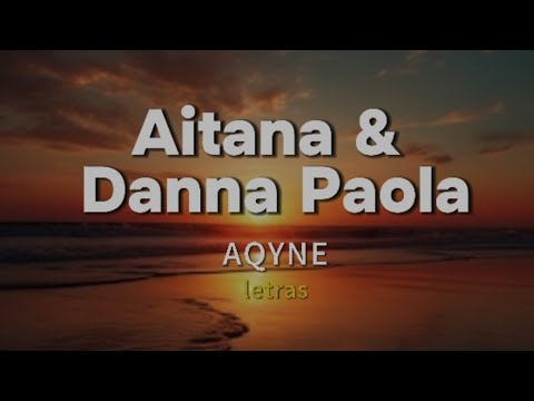 Aitana X Danna Paola - AQYNE (letras)