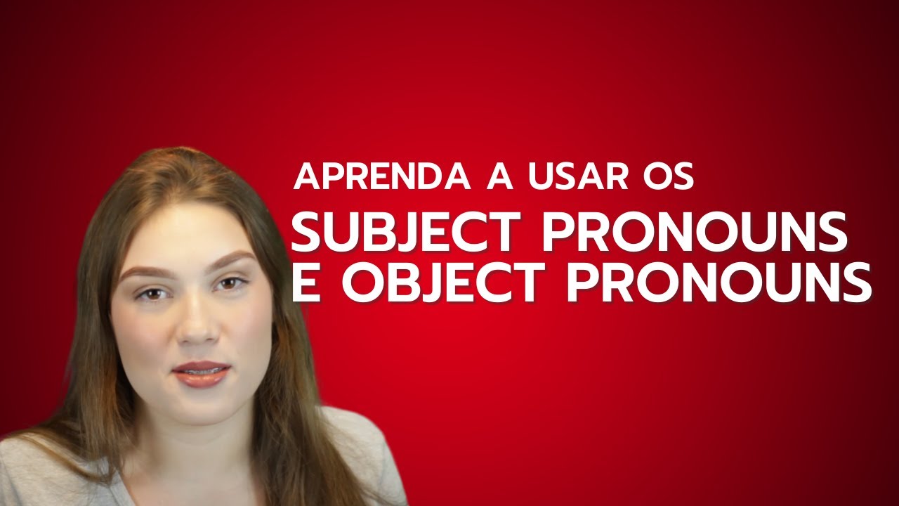 APRENDA a usar o SUBJECT PRONOUNS e OBJECT PRONOUNS