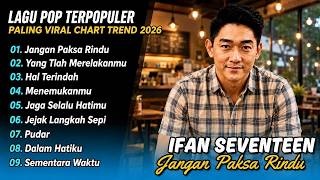 Download lagu Ifan Seventeen - JANGAN PAKSA RINDU - HAL TERINDAH - YANG TLAH MERELAKANMU| LAGU POP TERPOPULER 2026 mp3 Download lagu Ifan Seventeen - JANGAN PAKSA RINDU - HAL TERINDAH - YANG TLAH MERELAKANMU| LAGU POP TERPOPULER 2026 mp3