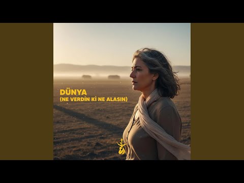 Dünya - Ne Verdin ki Ne Alasın