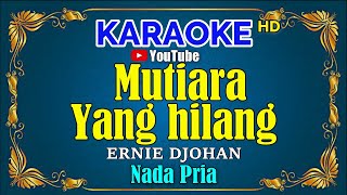 Download lagu MUTIARA YANG HILANG - Ernie Djohan [ KARAOKE HD ] Nada Pria mp3