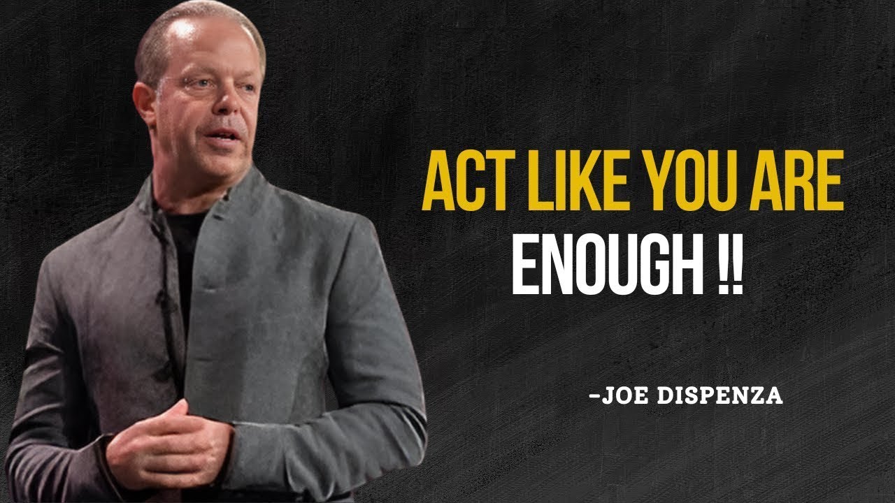 Act Like You Are Enough - Joe Dispenza Motivation- Powerfull Motivational Speech 2024