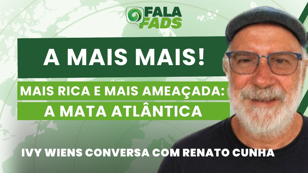 A Mais Mais! Mais rica e mais ameaçada: a Mata Atlântica | Fala FADS (27/05/26)