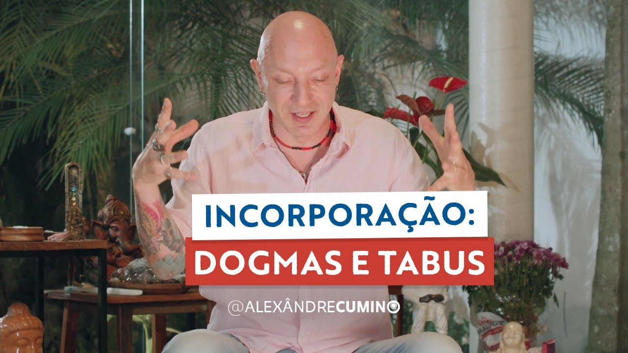 Dogmas e tabus sobre a incorporação
