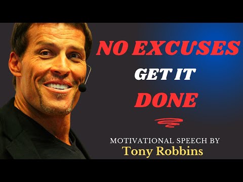 NO EXCUSES, GET IT DONE Powerful Motivational Speech By Tony Robbins