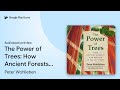 The Power of Trees: How Ancient Forests Can… by Peter Wohlleben · Audiobook preview