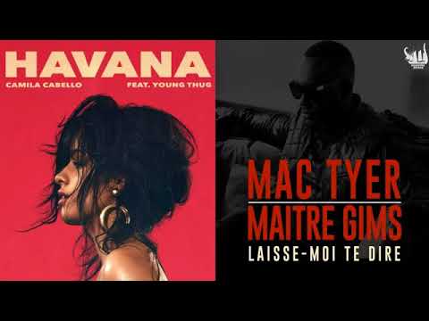 Camila Cabello ft. Young Thug - Havana / Maître Gims, Mac Tyer - Laisse moi te dire (Mashup)