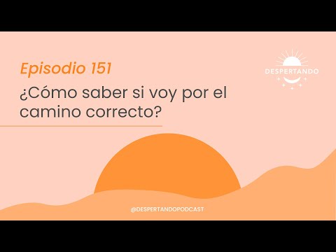¿Cómo Saber Si Voy Por El CAMINO CORRECTO? - Día 151 | Despertando Podcast
