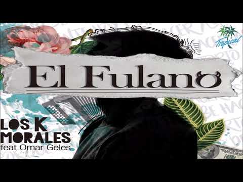 Los K Morales, Omar Geles - El Fulano (HD)