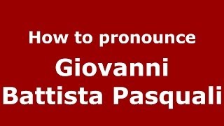 How to pronounce Giovanni Battista Pasquali