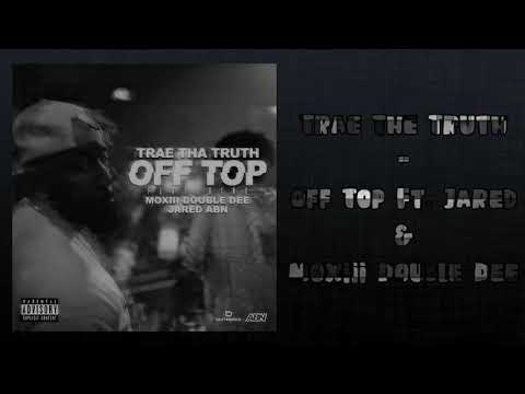 Trae The Truth - Off Top Ft. Jared & Moxiii Double Dee (Audio)