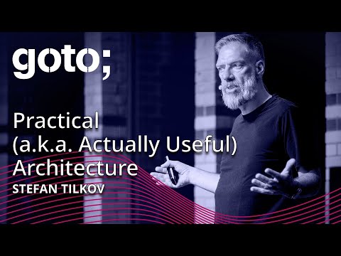 Practical (a.k.a. Actually Useful) Architecture • Stefan Tilkov • GOTO 2023