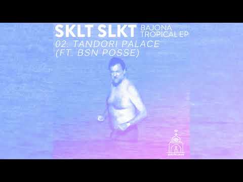 SKLT SLKT ft BSN POSSE - Tandori Palace