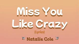 Miss You Like Crazy (Lyrics) ~ Natalie Cole