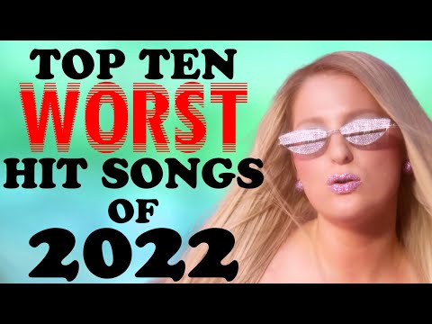 The Top Ten Worst Hit Songs of 2022