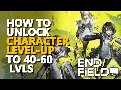 How to unlock Character Level-Up to 40-60 lvls Arknights Endfield