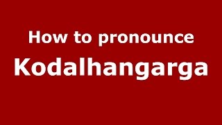 How to pronounce Kodalhangarga
