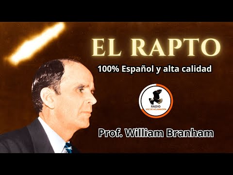 EL Rapto | William Branham [Solo español]
