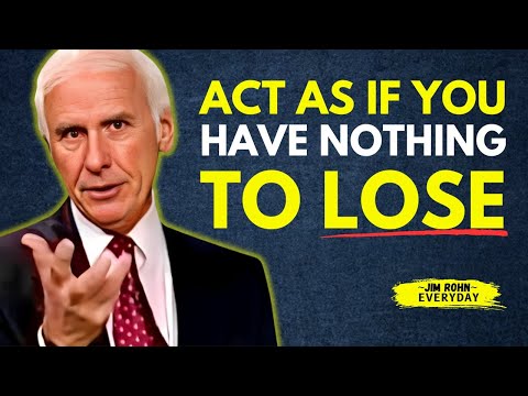 BE SILENT And Act As If You Have NOTHING To Lose - Jim Rohn Motivation