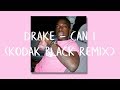 Drake Can I Kodak Black Remix