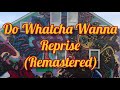 Do Whatcha Wanna Reprise (Remastered)