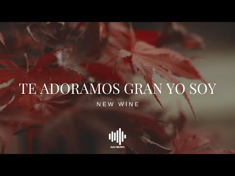 Te Adoramos Gran Yo Soy - New Wine