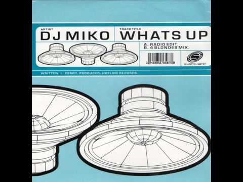 DJ MIKO - WHAT'S UP (RADIO EDIT) - WHAT'S UP (4 BLONDES MIX)