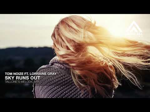 Tom Noize ft. Lorraine Gray - Sky Runs Out (Tallone's Melodic Mix)