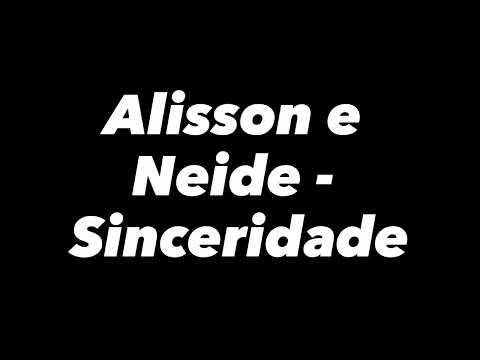 Alisson e Neide - Sinceridade (Com Letra)
