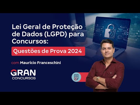 Lei Geral de Proteção de Dados (LGPD) para Concursos: Questões de Prova 2024