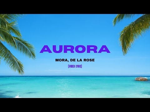 Mora, De La Rose - AURORA (Letra/Lyrics)