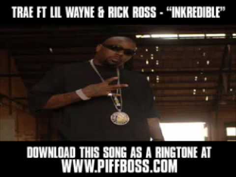 Trae ft Lil Wayne & Rick Ross - -Inkredible-