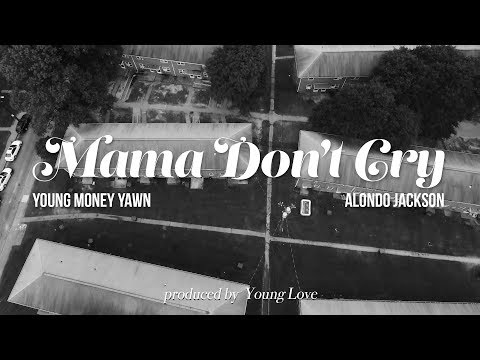 Young Money Yawn - Mama Don't Cry featuring Alondo Jackson (official music video)