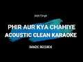 Phir Aur kya Chahiye | Arijit singh | Acoustic Clean Karaoke Version | Ramzic Records