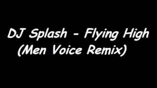 Download lagu DJ Splash - Flying High (Men Voice Remix) mp3 Download lagu DJ Splash - Flying High (Men Voice Remix) mp3