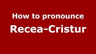 How to pronounce Recea-Cristur